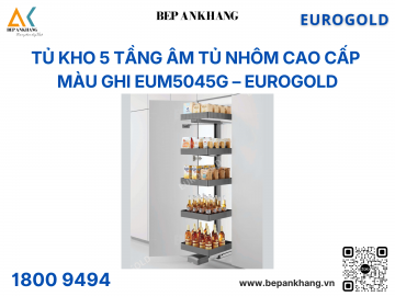 Tủ kho 5 tầng âm tủ nhôm cao cấp màu ghi EUM5045G – Eurogold